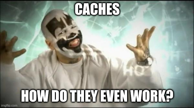 Caches! How do they even work?